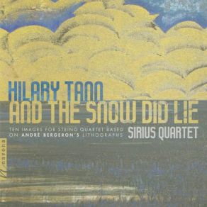 Download track And The Snow Did Lie: I. Ragged Earth - II. A Single Cloud Reddened - III. Lake And Sky Black With Birds Ron Lawrence, The Sirius Quartet, Gregor Huebner, Jeremy Harman, Fung Chern Hwei