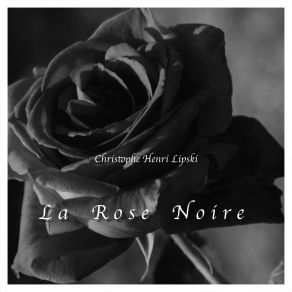 Download track La Rose Noire Christophe Henri Lipski