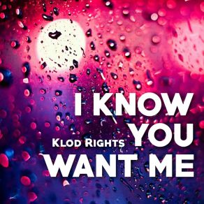 Download track I Know You Want Me (Klod Rights Radio Edit) Klod Rights