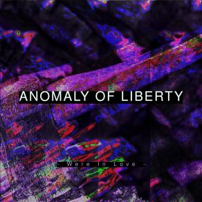 Download track Were In Love Anomaly Of Liberty