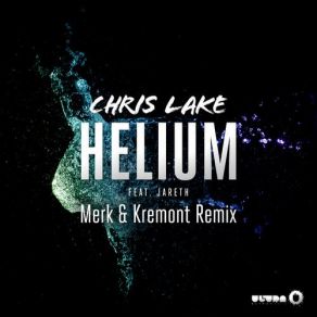 Download track Helium (Merk & Kremont Remix) Chris Lake, Jareth, Merk