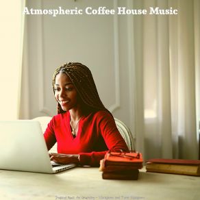 Download track Excellent Ambience For Concentration Atmospheric Coffee House Music