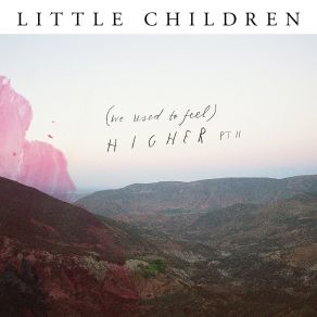 Download track (We Used To Feel) Higher, Pt. II (Addeboy Vs. Cliff Remix) Little ChildrenCliff, Addeboy