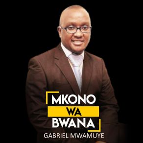 Download track Mkono Wa Bwana Gabriel Mwamuye