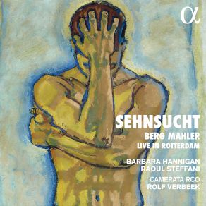 Download track Berg: 7 Frühe Lieder (Arr. For Soprano And Chamber Orchestra By Reinbert De Leeuw): No. 6, Liebesode (Live In Rotterdam) Barbara Hannigan, Camerata RCO, Raoul Steffani, Rolf Verbeek