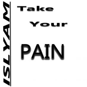 Download track Take Your Pain Islyam