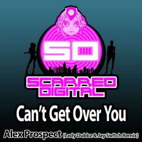 Download track Cant Get Over You (Lady Dubbz And Jay Swtch Remix) Alex Prospect