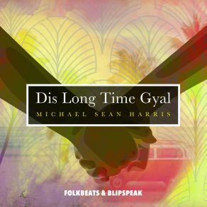 Download track Dis Long Time Gyal Michael Sean Harris