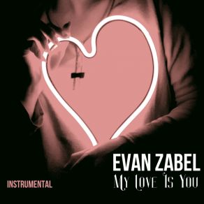 Download track My Love Is You (Remix Instrumental) Evan Zabel